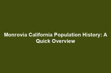 Monrovia California Population History: A Quick Overview