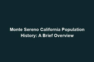 Monte Sereno California Population History: A Brief Overview