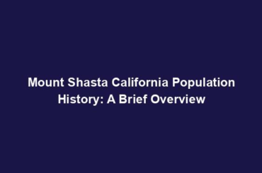 Mount Shasta California Population History: A Brief Overview