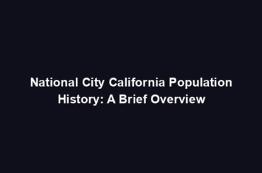 National City California Population History: A Brief Overview