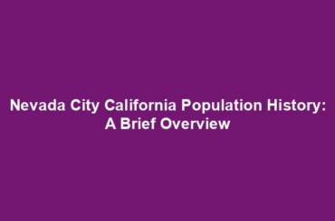 Nevada City California Population History: A Brief Overview