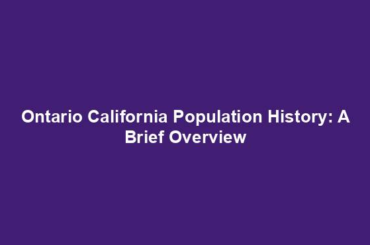 Ontario California Population History: A Brief Overview