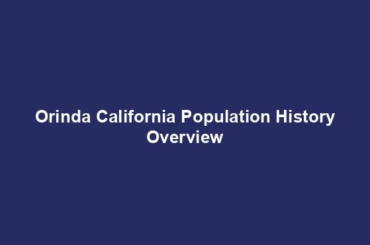 Orinda California Population History Overview