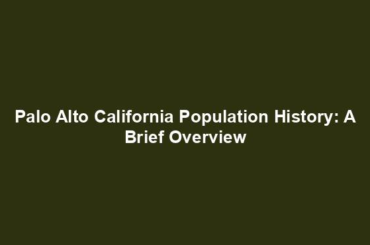 Palo Alto California Population History: A Brief Overview