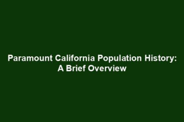 Paramount California Population History: A Brief Overview