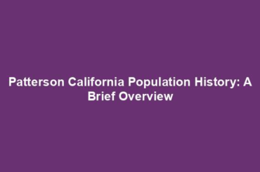 Patterson California Population History: A Brief Overview