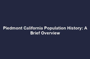 Piedmont California Population History: A Brief Overview