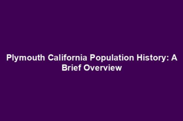 Plymouth California Population History: A Brief Overview