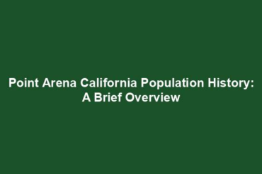Point Arena California Population History: A Brief Overview