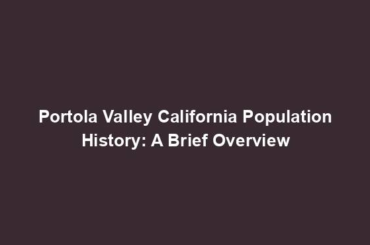 Portola Valley California Population History: A Brief Overview