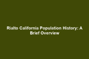 Rialto California Population History: A Brief Overview