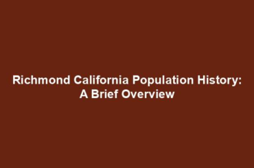 Richmond California Population History: A Brief Overview