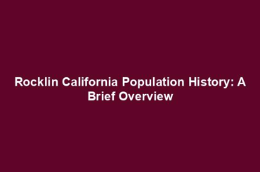 Rocklin California Population History: A Brief Overview