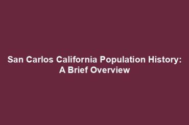 San Carlos California Population History: A Brief Overview