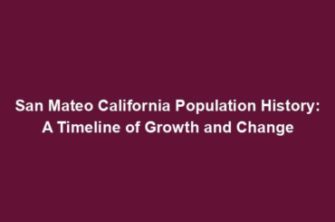 San Mateo California Population History: A Timeline of Growth and Change