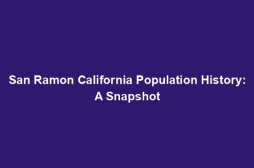 San Ramon California Population History: A Snapshot