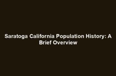 Saratoga California Population History: A Brief Overview