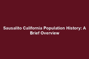 Sausalito California Population History: A Brief Overview