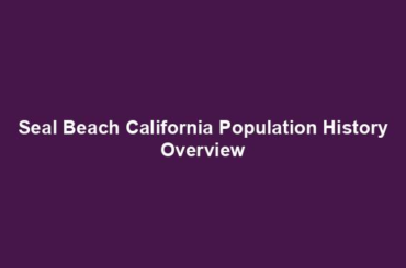 Seal Beach California Population History Overview