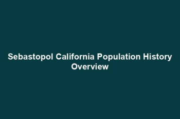 Sebastopol California Population History Overview