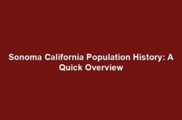 Sonoma California Population History: A Quick Overview