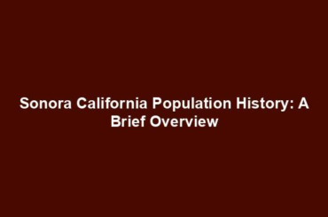 Sonora California Population History: A Brief Overview