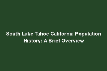 South Lake Tahoe California Population History: A Brief Overview