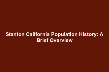 Stanton California Population History: A Brief Overview