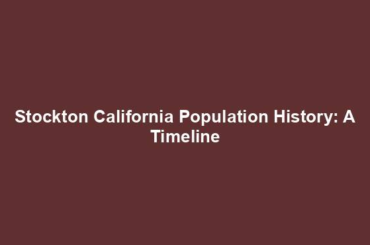 Stockton California Population History: A Timeline