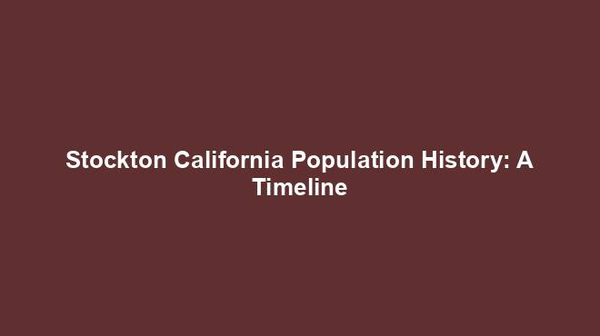 Stockton California Population History: A Timeline - US Population by ...