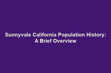 Sunnyvale California Population History: A Brief Overview