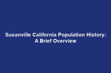 Susanville California Population History: A Brief Overview