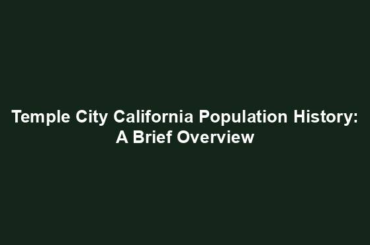 Temple City California Population History: A Brief Overview