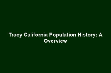 Tracy California Population History: A Overview