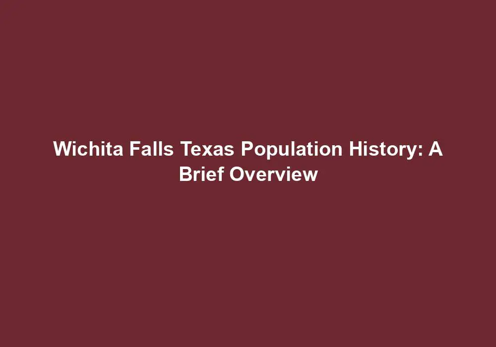 Wichita Falls Texas Population History A Brief Overview US